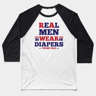 Real Men Wear Diapers - Pro-Trump Humor Baseball T-Shirt